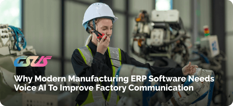Why Modern Manufacturing ERP Software Needs Voice AI to Improve Factory Communication