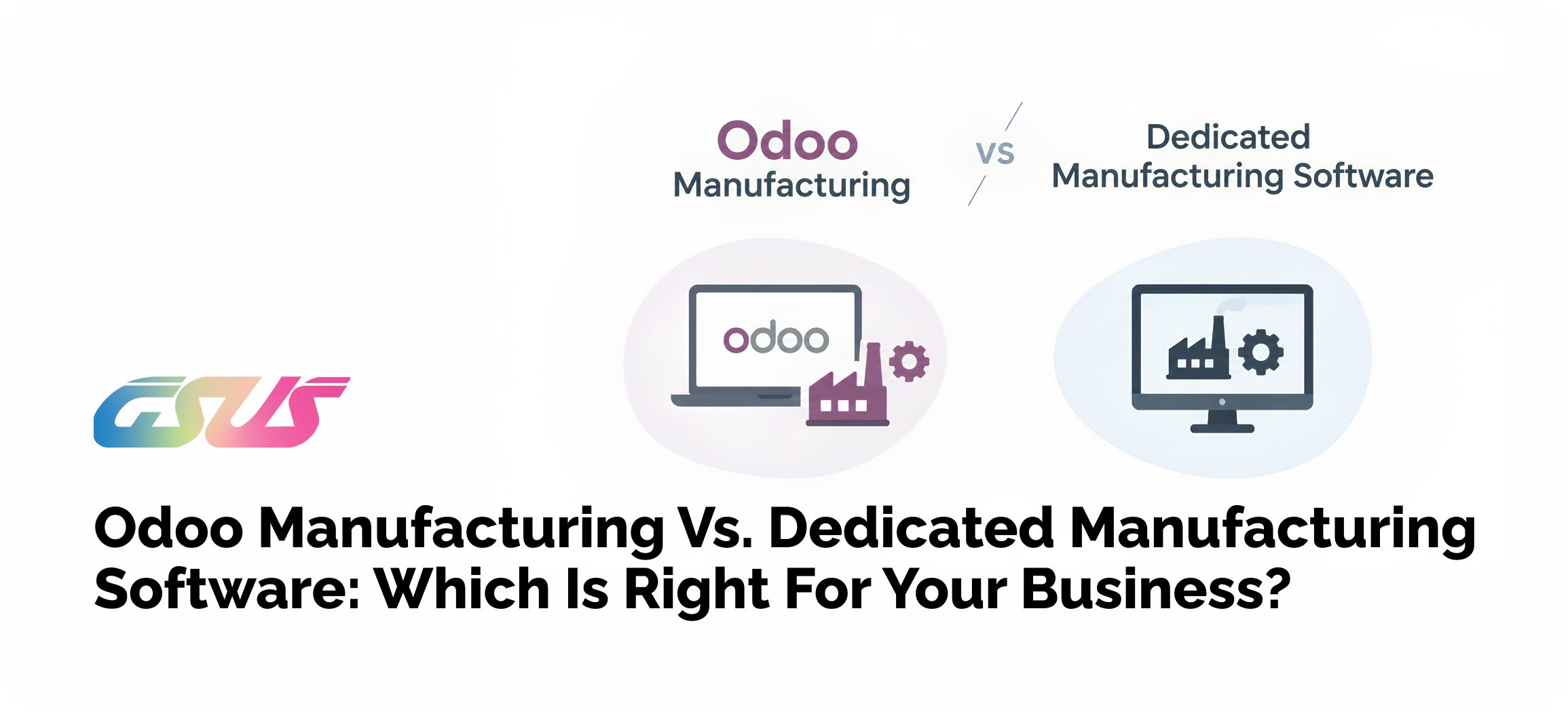 Odoo Manufacturing vs. Dedicated Manufacturing Software: Which Is Right for Your Business?