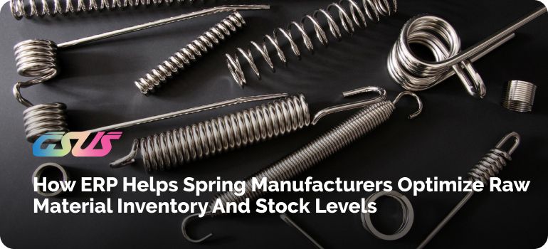 How ERP Helps Spring Manufacturers Optimize Raw Material Inventory and Stock Levels