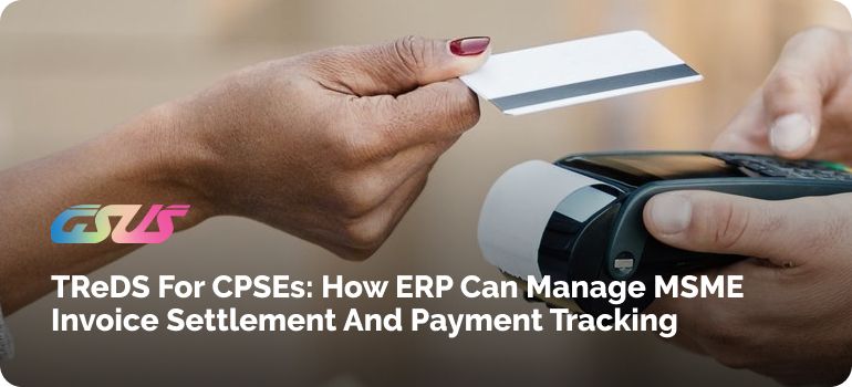TReDS for CPSEs: How ERP Can Manage MSME Invoice Settlement and Payment Tracking