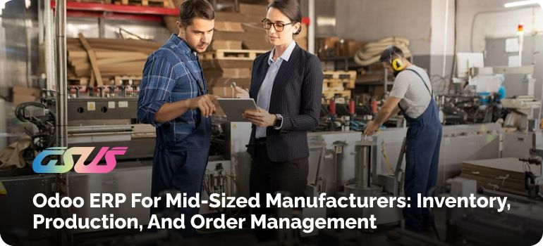 Odoo ERP for Mid-Sized Manufacturers: Inventory, Production, and Order Management